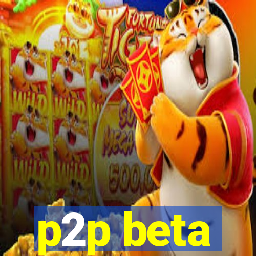 p2p beta